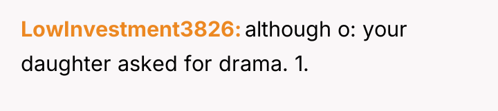 LowInvestment3826 although o: your daughter asked for drama. 1.