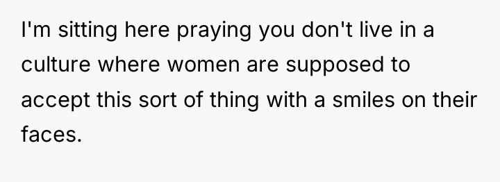 I'm sitting here praying you don't live in a culture...