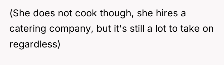 (She does not cook though, she hires a catering company,...