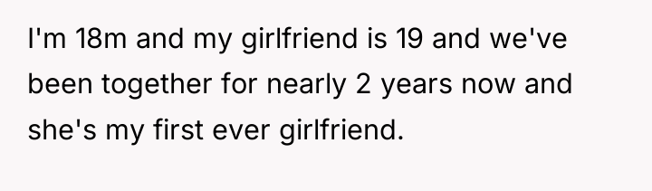 I'm 18m and my girlfriend is 19 and we've been...
