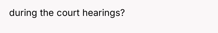 during the court hearings?