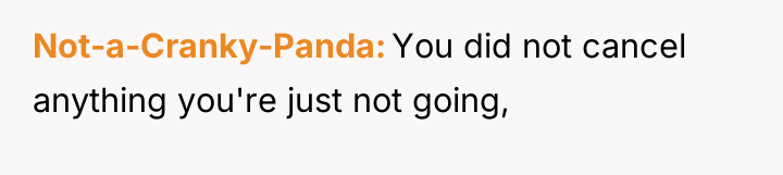 Not-a-Cranky-Panda You did not cancel anything you're just not going,