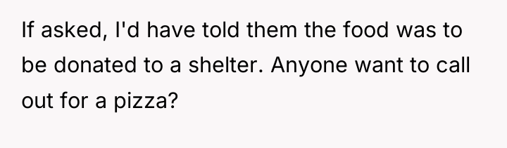 If asked, I'd have told them the food was to...