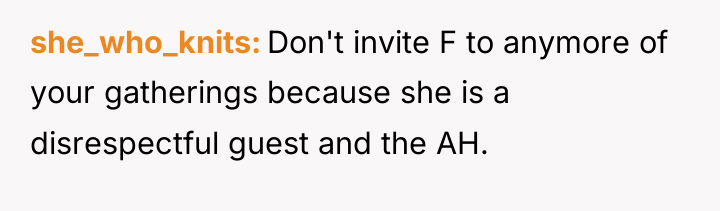 she_who_knits Don't invite F to anymore of your gatherings because...