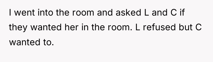 I went into the room and asked L and C...