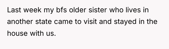 Last week my bfs older sister who lives in another...