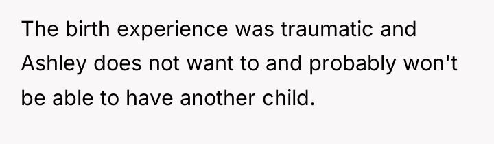 The birth experience was traumatic and Ashley does not want...