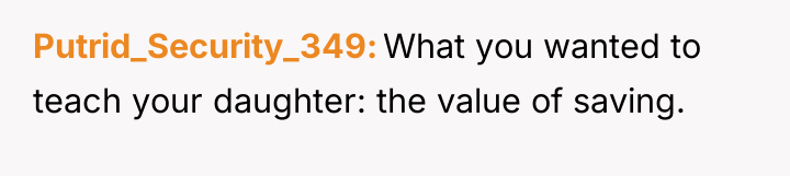 Putrid_Security_349 What you wanted to teach your daughter: the value...