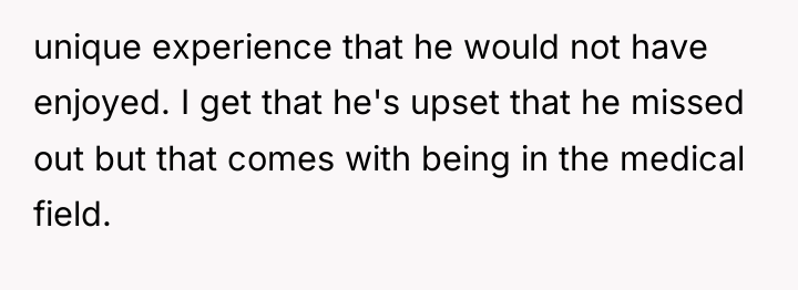 unique experience that he would not have enjoyed. I get...