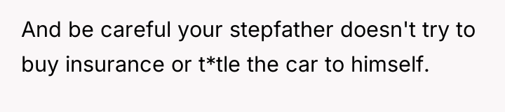 And be careful your stepfather doesn't try to buy insurance...