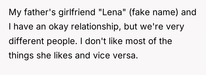 My father's girlfriend "Lena" (fake name) and I have an...