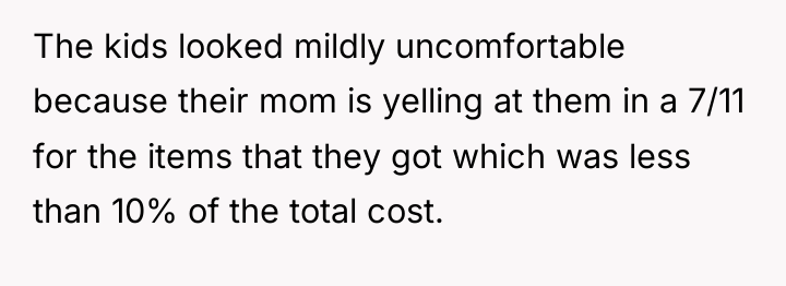 The kids looked mildly uncomfortable because their mom is yelling...