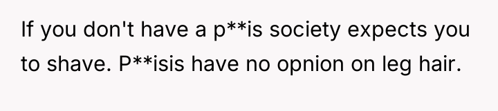 If you don't have a p**is society expects you to...