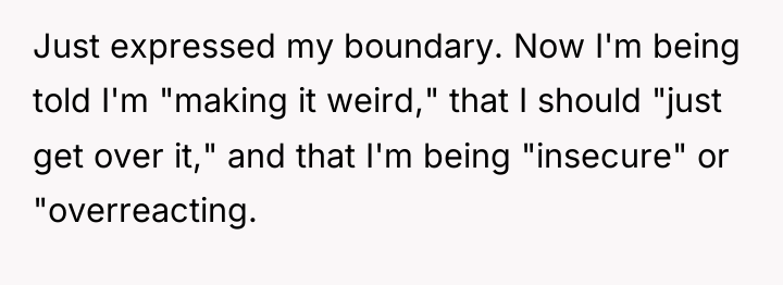 Just expressed my boundary. Now I'm being told I'm "making...