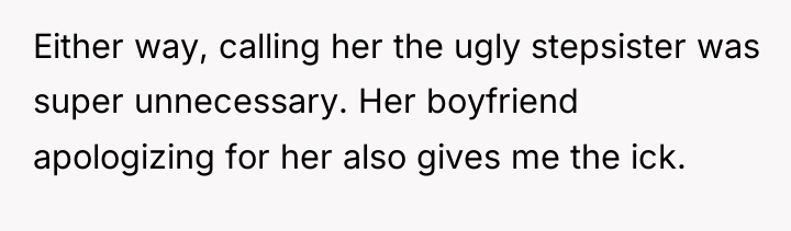 Either way, calling her the ugly stepsister was super unnecessary....