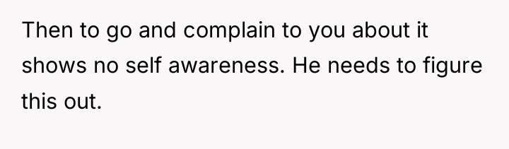 Then to go and complain to you about it shows...