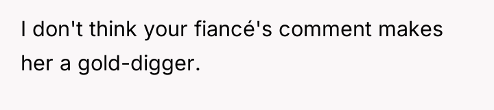 I don't think your fiancé's comment makes her a gold-digger.
