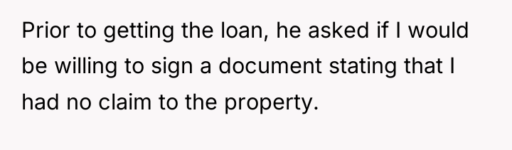 Prior to getting the loan, he asked if I would...
