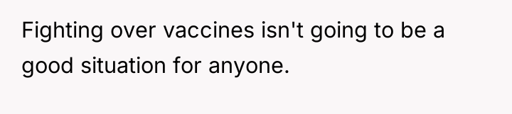 Fighting over vaccines isn't going to be a good situation...