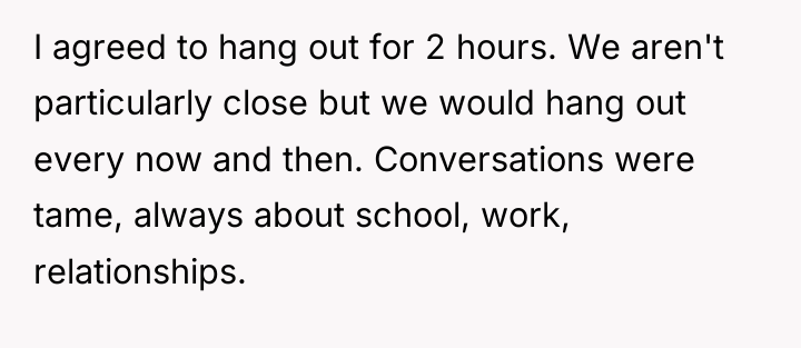 I agreed to hang out for 2 hours. We aren't...