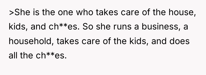 >She is the one who takes care of the house,...