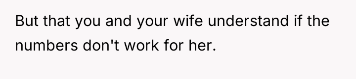But that you and your wife understand if the numbers...