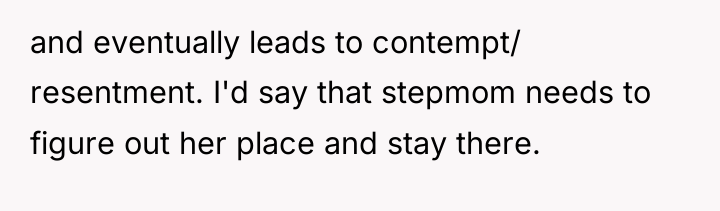 and eventually leads to contempt/ resentment. I'd say that stepmom...