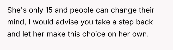 She's only 15 and people can change their mind, I...