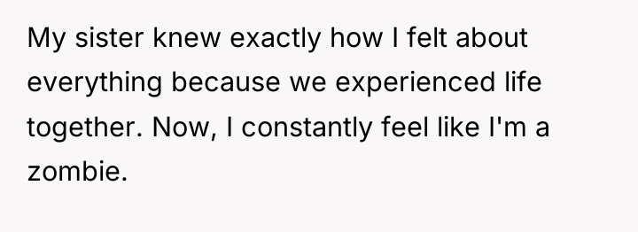 My sister knew exactly how I felt about everything because...