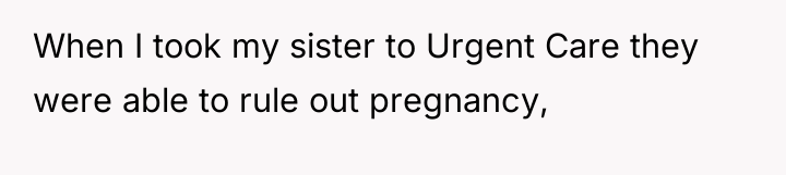 When I took my sister to Urgent Care they were...