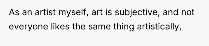As an artist myself, art is subjective, and not everyone...