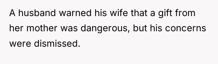 A husband warned his wife that a gift from her...