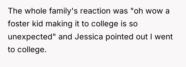 The whole family's reaction was "oh wow a foster kid...
