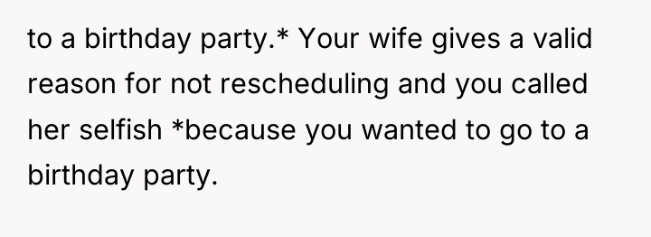 to a birthday party.* Your wife gives a valid reason...