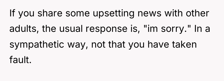 If you share some upsetting news with other adults, the...