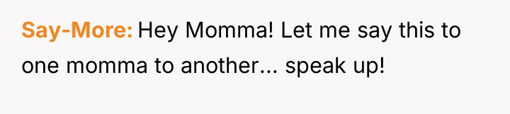 Say-More Hey Momma! Let me say this to one momma...