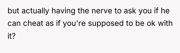 but actually having the nerve to ask you if he...