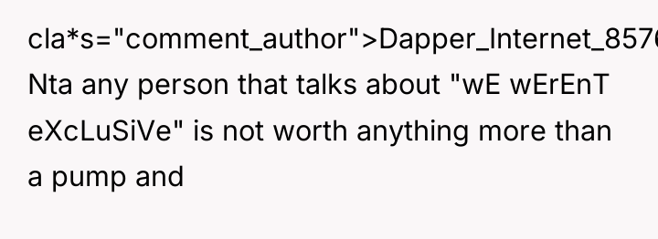cla*s="comment_author">Dapper_Internet_8576: Nta any person that talks about "wE wErEnT eXcLuSiVe"...