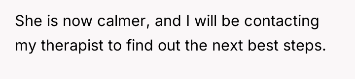 She is now calmer, and I will be contacting my...