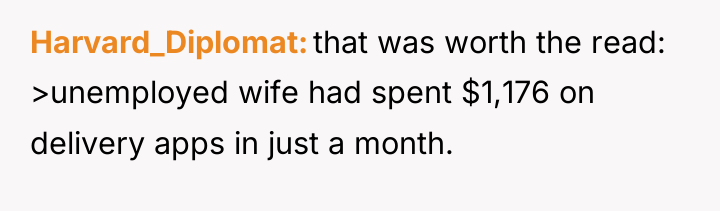 Harvard_Diplomat that was worth the read: >unemployed wife had spent...