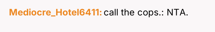 Mediocre_Hotel6411 call the cops.: NTA.