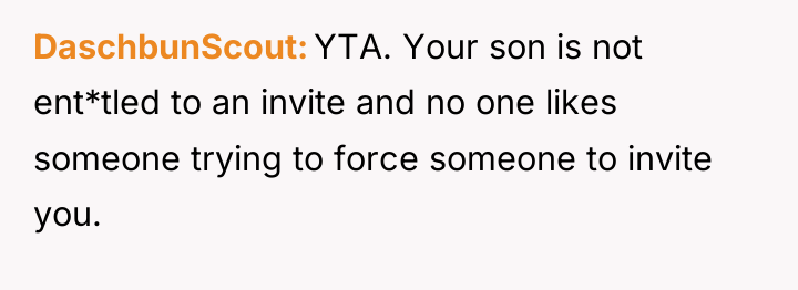 DaschbunScout YTA. Your son is not ent*tled to an invite...