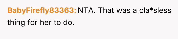 BabyFirefly83363 NTA. That was a cla*sless thing for her to...