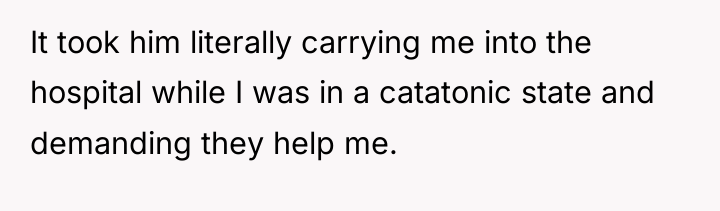 It took him literally carrying me into the hospital while...