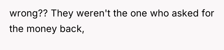 wrong?? They weren't the one who asked for the money...