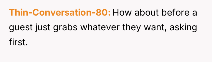 Thin-Conversation-80 How about before a guest just grabs whatever they...