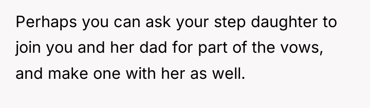 Perhaps you can ask your step daughter to join you...