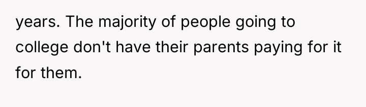 years. The majority of people going to college don't have...
