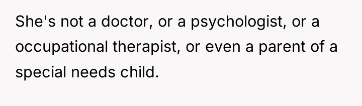 She's not a doctor, or a psychologist, or a occupational...