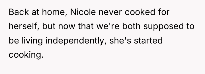Back at home, Nicole never cooked for herself, but now...